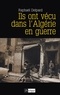 Raphaël Delpard - Ils ont vécu dans l'Algérie en guerre - Chronique d'un paradis perdu.