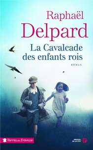 Raphaël Delpard - La Cavalcade des enfants rois.