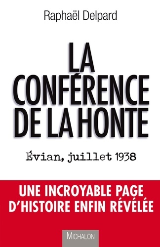 Raphaël Delpard - La conférence de la honte - Evian, juillet 1938.