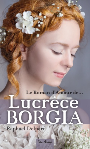 Le roman d'amour de Lucrèce Borgia
