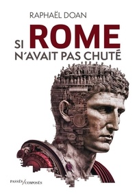 Raphaël Doan - Si Rome n'avait pas chuté.