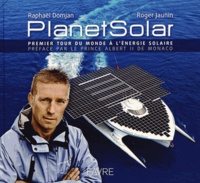 Raphaël Domjan et Roger Jaunin - PlanetSolar - Premier tour du monde à l'énergie solaire.
