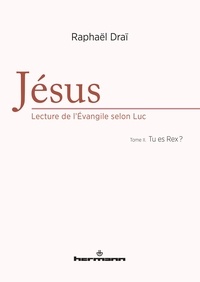 Raphaël Draï - Jésus, lecture de l'Evangile selon Luc - Tome 2, Tu es Rex ?.