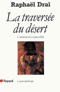 Raphaël Draï - La Traversée du désert - L'invention de la responsabilité.