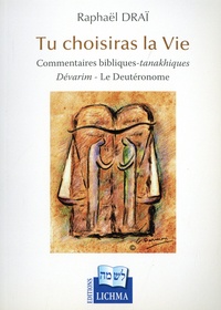 Raphaël Draï - Tu choisiras la Vie - Commentaires bibliques-tanakhiques : Dévarim - Le Deutéronome.