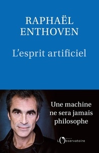 Raphaël Enthoven - L'esprit artificiel.
