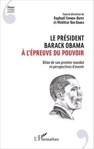 Raphaël Eppreh-Butet et Mokhtar Ben Barka - Le président Barack Obama à l'épreuve du pouvoir - Bilan de son premier mandat et perspectives d'avenir.