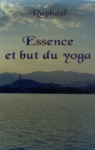  Raphael - Essence et but du yoga - Les sentiers initiatiques vers le transcendant.