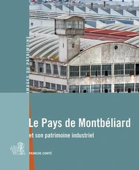Le Pays de Montbéliard et son patrimoine industriel