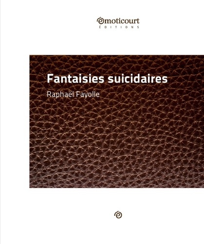 Raphaël Fayolle - Fantaisies suicidaires - Recueil de nouvelles.
