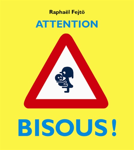 Raphaël Fejtö - Attention bisous !.