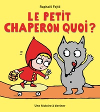 Raphaël Fetjo - Le petit Chaperon quoi ?.