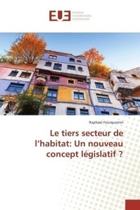 Raphael Fourquemin - Le tiers secteur de l'habitat: Un nouveau concept législatif ?.