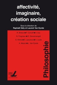 Raphaël Gély et Laurent Van Eynde - Affectivité, imaginaire, création sociale.