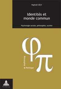 Raphaël Gély - Identités et monde commun - Psychologie sociale, philosophie, société- Troisième tirage.