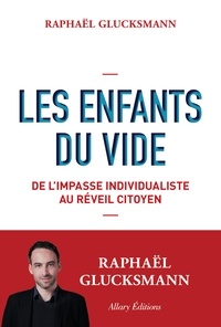 Raphaël Glucksmann - Les enfants du vide - De l'impasse individualiste au réveil citoyen.