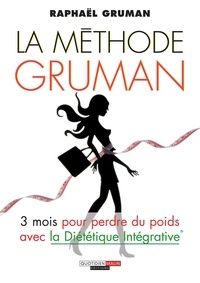 Raphaël Gruman - La méthode Gruman - 3 mois pour perdre du poids avec la Diététique Intégrative.