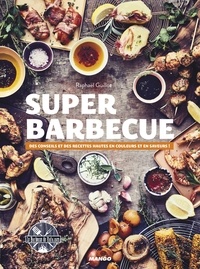 Raphaël Guillot - Super barbecue - Des conseils et des recettes hautes en couleurs et en saveurs !.