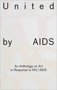 Raphael Gygax et Heike Munder - United by AIDS - An Anthology on Art in Response to HIV/AIDS.