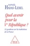 Raphaël Hadas-Lebel - Quel avenir pour la Ve République ? - 18 questionsc sur les institutions de la France.