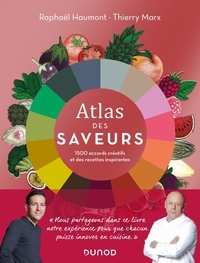Raphaël Haumont et Thierry Marx - Atlas des saveurs - 1500 accords créatifs et des recettes inspirantes.