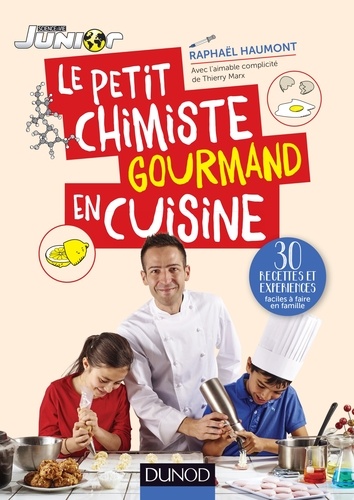 Le petit chimiste gourmand en cuisine. 30 recettes et expériences à faire en famille