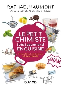 Raphaël Haumont - Le petit chimiste (très) gourmand en cuisine - 30 recettes et expériences à faire en famille.