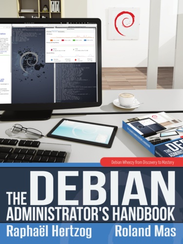 The Debian Administrator's Handbook. Debian Wheezy from Discovery to Mastery
