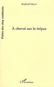 Raphaël Heyer - A cheval sur le trépas.