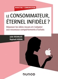 Raphaël Hodin et Julie Delvallée - Le consommateur, éternel infidèle? - Dépasser les idées reçues et s'adapter aux nouveaux comportements d'achats.