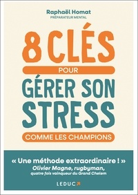Raphaël Homat - 8 clés pour gérer son stress comme les champions.