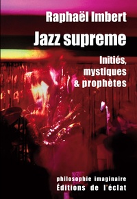 Raphaël Imbert - Jazz suprême - Initiés, mystiques et prophètes.