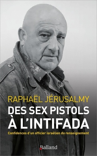 Des Sex Pistols à l'Intifada. Confidences d'un officier israélien du renseignement