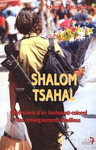 Raphaël Jérusalmy - Shalom Tsahal. - Confessions d'un lieutenant-colonel des renseignements israéliens.
