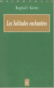 Les Solitudes Enchantees. Prolegomenes A La Destruction D'Une Fleur