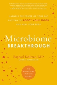 Raphaël Kellman - MICROBIOME BREAKTHROUGH - Harness the Power of Your Gut Bacteria to Boost Your Mood and Heal Your Body.