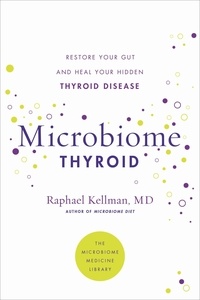 Raphaël Kellman - Microbiome Thyroid - Restore Your Gut and Heal Your Hidden Thyroid Disease.