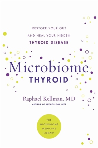 Microbiome Thyroid. Restore Your Gut and Heal Your Hidden Thyroid Disease