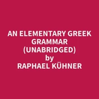 An Elementary Greek Grammar (Unabridged)