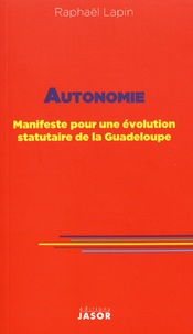 Raphaël Lapin - Autonomie - Manifeste pour une évolution statutaire de la Guadeloupe.