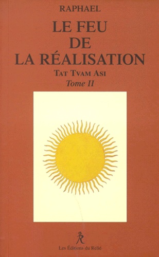  Raphaël - Le Feu De La Realisation. Tat Tvam Asi, Tome 2.