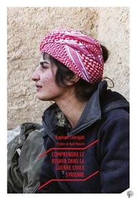 Raphaël Lebrujah - Comprendre le Rojava dans la guerre civile syrienne.