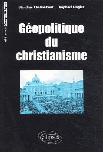 Raphaël Liogier et Blandine Chélini - Geopolitique Du Christianisme.