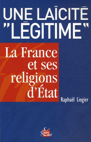 Raphaël Liogier - Une laïcité "légitime" - La France et ses religions d'Etat.