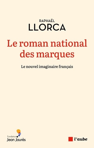 Le roman national des marques. Le nouvel imaginaire français
