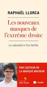 Raphaël Llorca - Les nouveaux masques de l'extrême droite - La radicalité à l'ère Netflix.