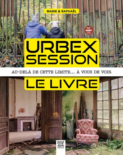 Raphaël Lopez et Marie de La Roche - Urbex Session, le livre - Au-delà de cette limite... à vous de voir.
