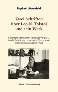 Raphael Löwenfeld et Peter Bürger - Zwei Schriften über Leo N. Tolstoi und sein Werk - Gespräche über und mit Tolstoj (1890/1901) - Leo N. Tolstoj, sein Leben, seine Werke, seine Weltanschauung (1892/1901).