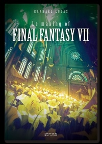 Raphaël Lucas - Le making of Final Fantasy VII/Final Fantasy VII Remake.