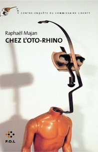Raphaël Majan - Une contre-enquête du commissaire Liberty  : Chez l'oto-rhino.